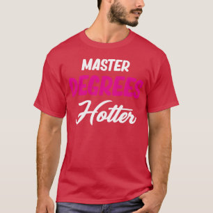 Master Degrees Hotter Funny Education Bachelor gir T-Shirt
