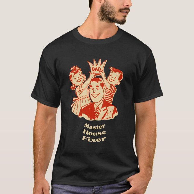 Master House Fixer Hard Work Dad Dedication Daddy  T-Shirt (Front)