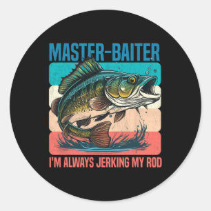 Master-iter I'm Always Jerking My Rod Funny Fishin Classic Round Sticker