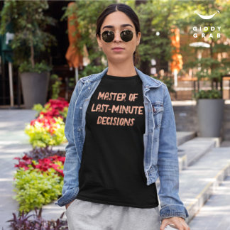 Master Last-Minute Decision Funny Character Quote T-Shirt