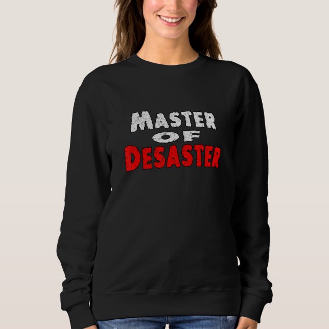 Master Of Desaster  Irony Statement Sweatshirt (Front)