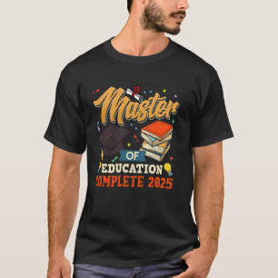 MASTER OF EDUCATION 2025 Master's Degree Teaching T-Shirt
