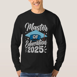 MASTER OF EDUCATION 2025 Master's Degree Teaching T-Shirt