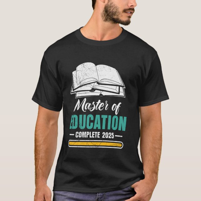 MASTER OF EDUCATION COMPLETE 2025 Funny Teacher T-Shirt (Front)
