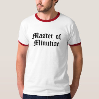 Master of Minutiae T-Shirt