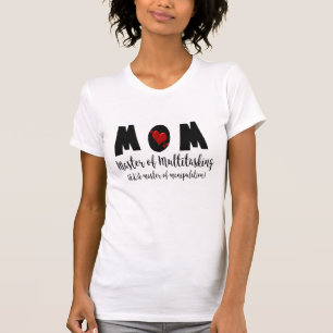 Master of Multitasking & Manipulation, Funny Mum T-Shirt