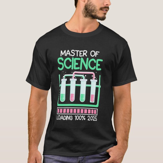 MASTER OF SCIENCE LOADING 2025 Funny Master Scienc T-Shirt (Front)