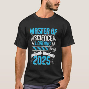 MASTER OF SCIENCE LOADING 2025 Funny Masters Gradu T-Shirt