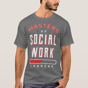 Master Of Social Work Loading Community Welfare T-Shirt