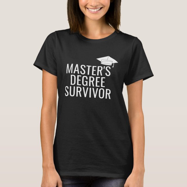 Master s Degree Survivor T-Shirt (Front)