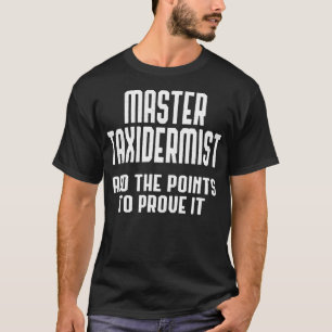 Master Taidermist Cool Taidermy Gift Ideas Men Wo T-Shirt
