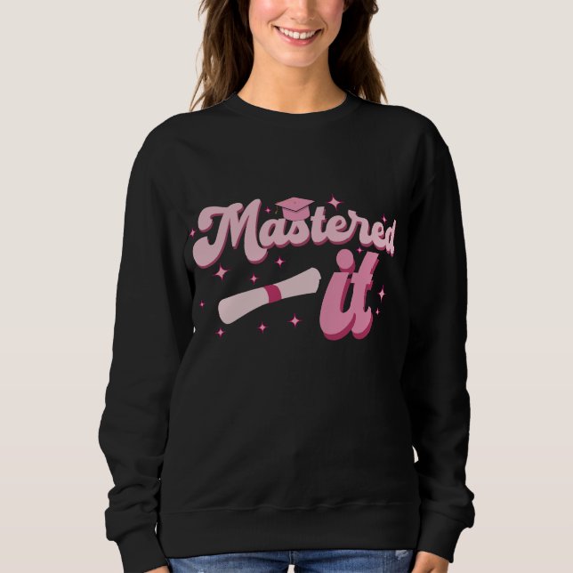 Mastered It Masters Degree Graduate MBA Graduation Sweatshirt (Front)