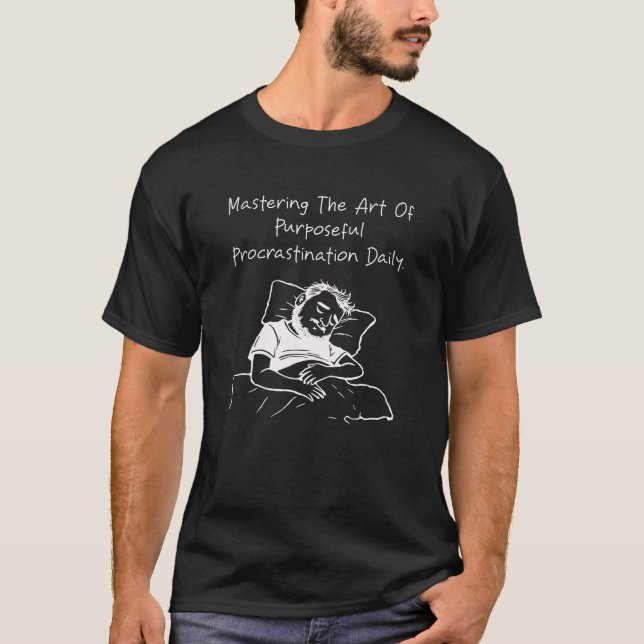 Mastering Purposeful Procrastination Daily Funny T-Shirt (Front)