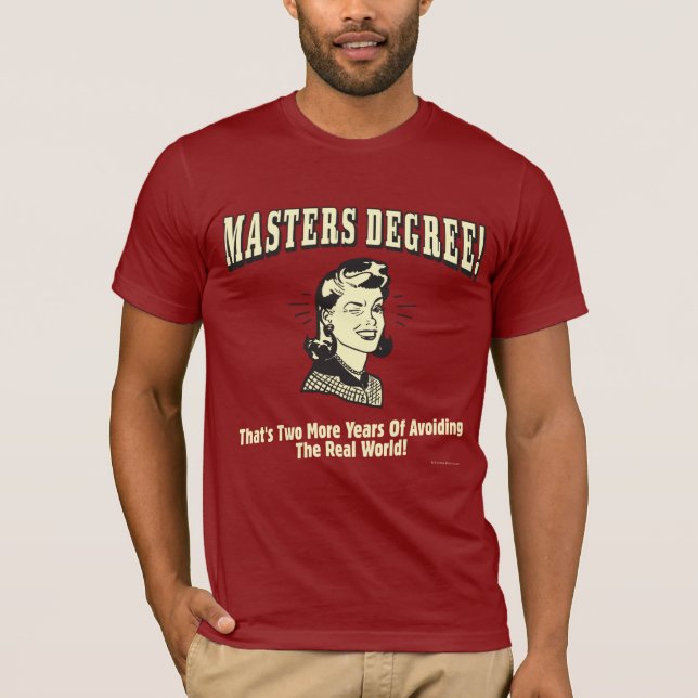 Masters Degree: Avoiding the Real World T-Shirt (Front)
