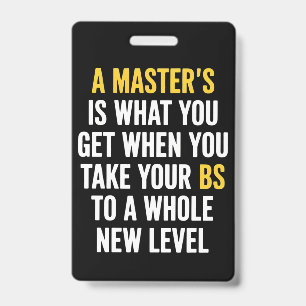 Masters Degree Graduation Funny Humor Quotes  ID Badge
