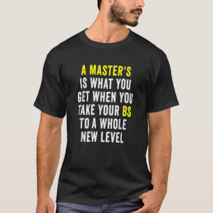 Masters Degree Graduation Funny Humour Quotes Gift T-Shirt
