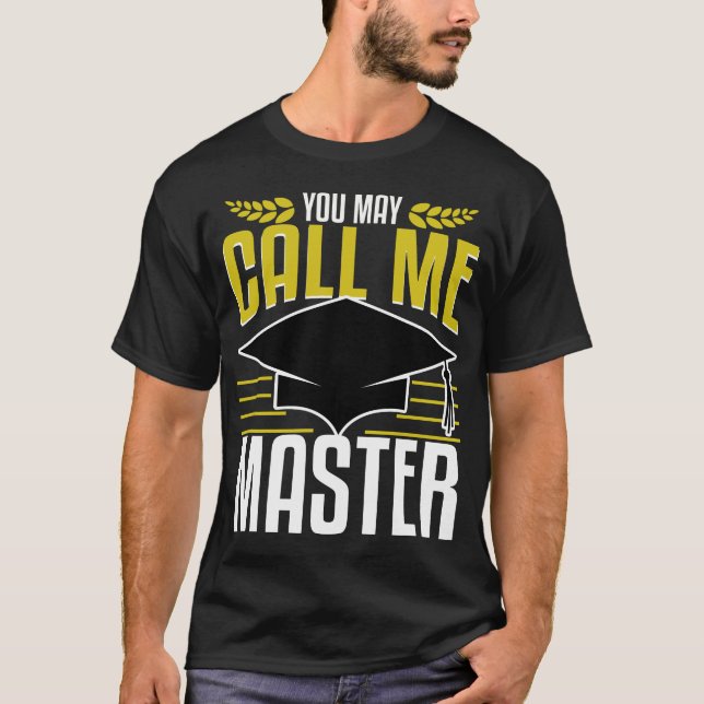 Masters Degree Graduation Gift Now Call Me Funny T-Shirt (Front)