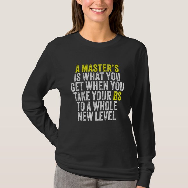 Masters Degree Graduation  Humour Quotes Students T-Shirt (Front)