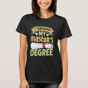 Master's Degree I SURVIVED MY MASTER'S DEGREE Funn T-Shirt