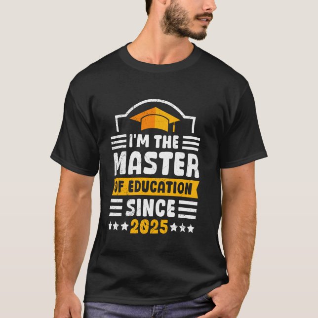 Master's Degree I'M THE MASTER OF EDUCATION SINCE  T-Shirt (Front)