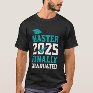 Master's Degree MASTER 2025 FINALLY GRADUATED Mast T-Shirt