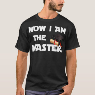 Masters Graduation Gift Idea Shirt Now I Am The Ma