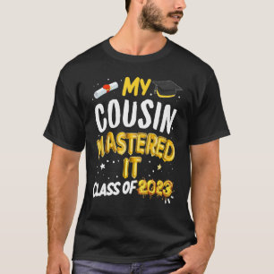 Masters Graduation My Cousin Mastered It Class of T-Shirt