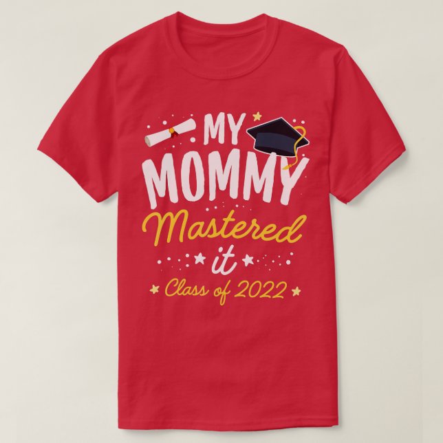 Masters Graduation  My Mummy Mastered It Class of  T-Shirt (Design Front)