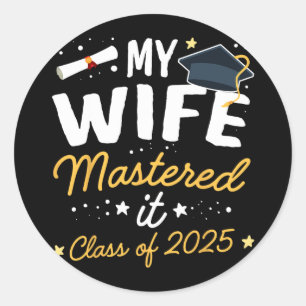 Masters Graduation My Wife Mastered It Cl Of 2025  Classic Round Sticker