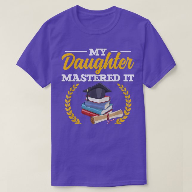 Masters Graduation Tee My Daughter Mastered It  (Design Front)