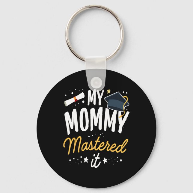 Masters Graduation Tee My Mummy Mastered It Cl Of  Key Ring (Front)