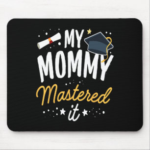 Masters Graduation Tee My Mummy Mastered It Cl Of Mouse Pad