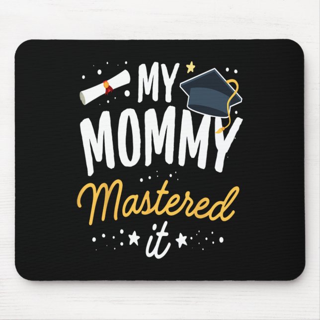 Masters Graduation Tee My Mummy Mastered It Cl Of  Mouse Pad (Front)