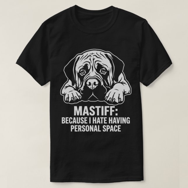 Mastiff Because I Hate Having Personal Space T-Shirt (Design Front)