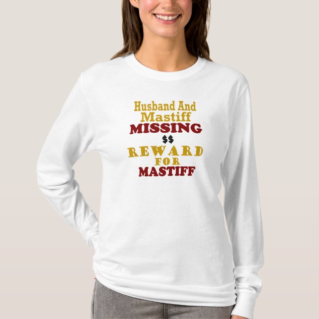 Mastiff & Husband Missing Reward For Mastiff T-Shirt (Front)