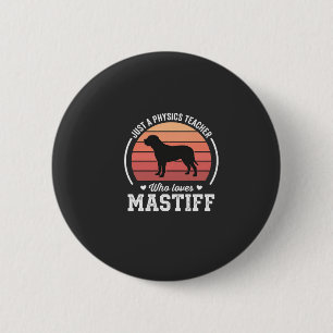 Mastiff Physics Teacher Dog Lover 6 Cm Round Badge