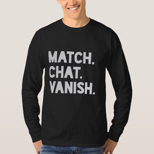 Match, Chat, Vanish - Dating App T-Shirt (Front)