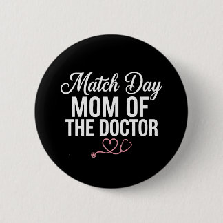 Match Day Mom of The Doctor Residency Match Day 6 Cm Round Badge