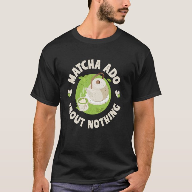 Matcha Ado About Nothing Matcha T-Shirt (Front)