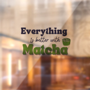 Matcha Green Tea, Everything is better with matcha