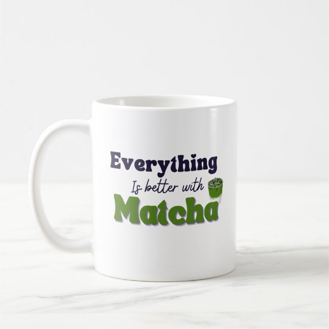 Matcha Green Tea, Everything is better with matcha Coffee Mug (Left)