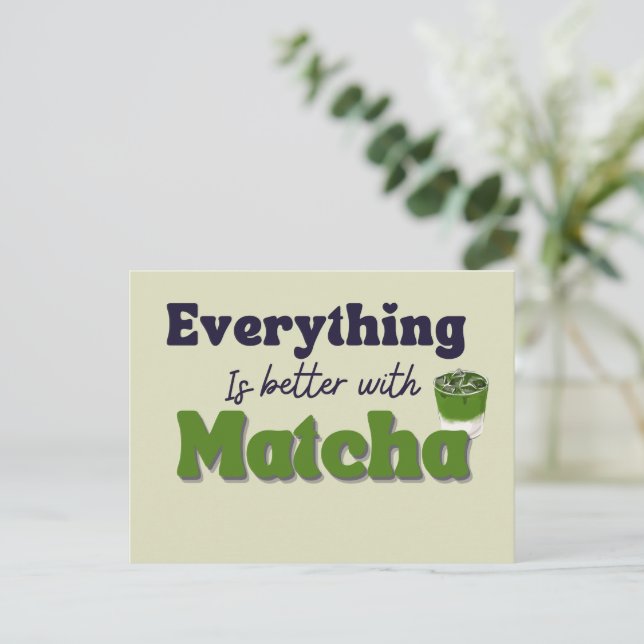 Matcha Green Tea, Everything is better with matcha Postcard (Standing Front)