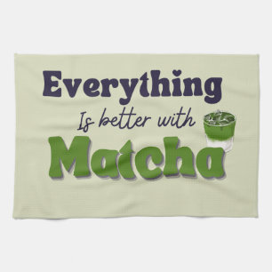 Matcha Green Tea, Everything is better with matcha Tea Towel