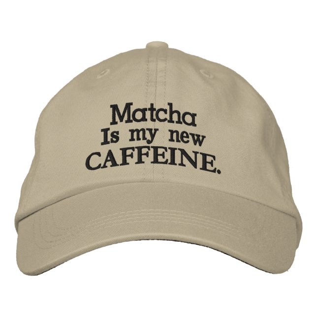 Matcha is my new CAFFEINE. Embroidered Hat (Front)