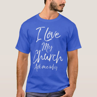 Matching Church Evangelism Quote I Love My Church  T-Shirt