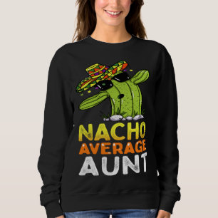 Matching Family Auntie Joke Nacho Average Aunt Sweatshirt