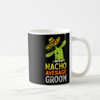 Matching Family Groom Joke Funny Nacho Average Gro Coffee Mug