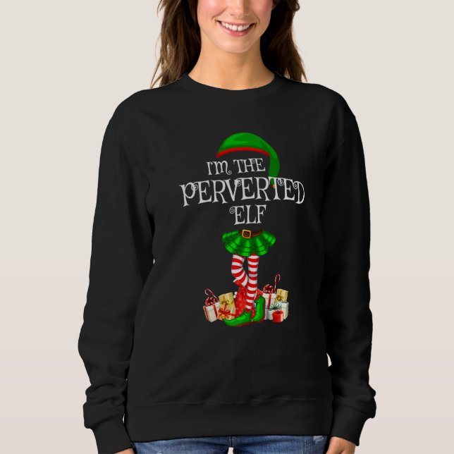 Matching Family Group I'm The Perverted Elf Christ Sweatshirt (Front)