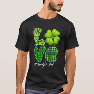 Matching Family Love Single Dad Shamrock Funny Pat T-Shirt
