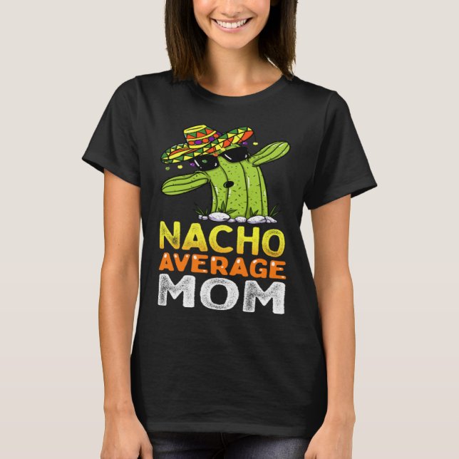 Matching Family Mother Joke  Nacho Average Mom T-Shirt (Front)